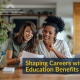 Shaping careers with education benefits